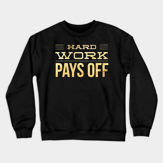 Hard Work Pays Off Crewneck Sweatshirt by 2CreativeNomads